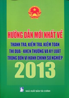 Hướng Dẫn Mới Nhất Về Thanh Tra, Kiểm Tra, Kiểm Toán Thi Đua – Khen Thưởng Và Kỷ Luật Trong Đơn Vị Hành Chính Sự Nghiệp 2013