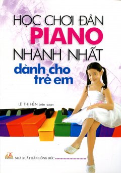 Học Chơi Đàn Piano Nhanh Nhất Dành Cho Trẻ Em – Tái bản 09/11/2011