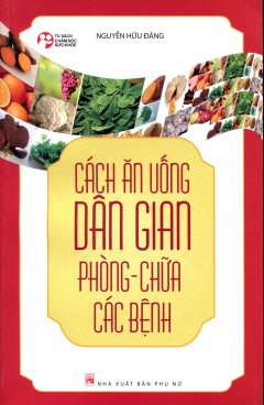 Cách Ăn Uống Dân Gian Phòng – Chữa Các Bệnh