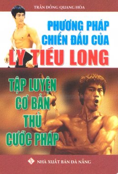 Phương Pháp Chiến Đấu Của Lý Tiểu Long – Tập Luyện Cơ Bản Thủ Cước Pháp – Tái bản 06/11/2011