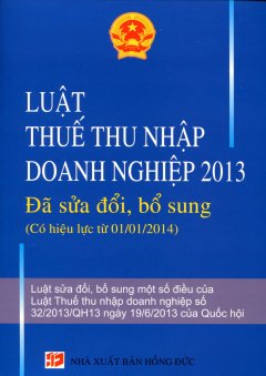 Luật Thuế Thu Nhập Doanh Nghiệp 2013 – Đã Được Sửa Đổi, Bổ Sung (Có Hiệu Lực Từ 01/01/2014)