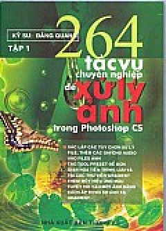 264 Tác Vụ Chuyên Nghiệp Để Xử Lý Ảnh Trong Photoshop CS – Tập 1: Xử Lý Màu Và Các Hiệu Ứng