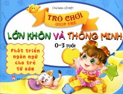 Trò Chơi Giúp Trẻ Lớn Khôn Và Thông Minh – Phát Triển Ngôn Ngữ Cho Trẻ Từ Sớm