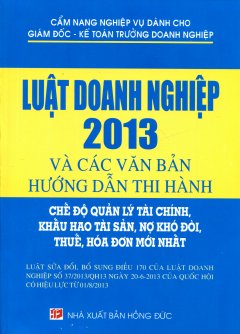 Luật Doanh Nghiệp 2013 Và Các Văn Bản Hướng Dẫn Thi Hành – Chế Độ Quản Lý Tài Chính, Khấu Hao Tài Sản, Nợ Khó Đòi, Thuế, Hóa Đơn Mới Nhất