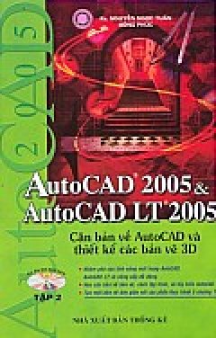 AutoCAD 2005 & AutoCAD LT 2005 -Tập 2: Căn bản về AutoCAD và Thiết kế các bản vẽ 3D