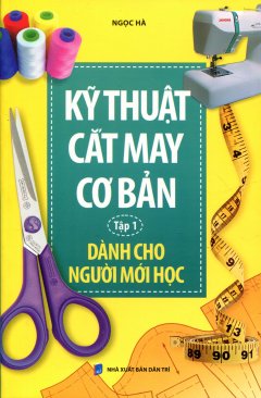 Kỹ Thuật Cắt May Cơ Bản – Tập 1: Dành Cho Người Mới Học