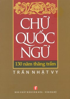 Chữ Quốc Ngữ – 130 Năm Thăng Trầm