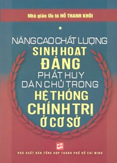 Nâng Cao Chất Lượng Sinh Hoạt Đảng – Phát Huy Dân Chủ Trong Hệ Thống Chính Trị Ở Cơ Sở