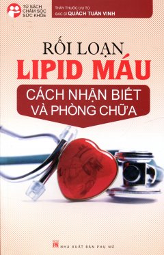 Rối Loạn Lipid Máu – Cách Nhận Biết Và Phòng Chữa