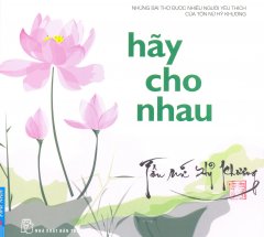 Hãy Cho Nhau – Những Bài Thơ Được Nhiều Người Yêu Thích Của Tôn Nữ Hỷ Khương (Kèm 1 CD)