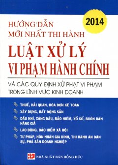 Hướng Dẫn Mới Nhất Thi Hành Luật Xử Lý Vi Phạm Hành Chính 2014 Và Các Quy Định Xử Phạt Vi Phạm Trong Lĩnh Vực Kinh Doanh