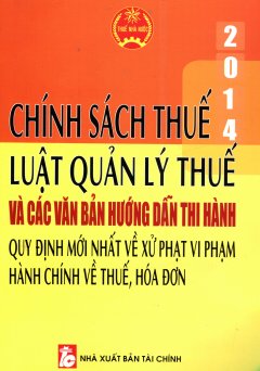 Chính Sách Thuế 2014 – Luật Quản Lý Thuế Và Các Văn Bản Hướng Dẫn Thi Hành, Quy Định Mới Nhất Về Xử Phạt Vi Phạm Hành Chính Về Thuế, Hóa Đơn