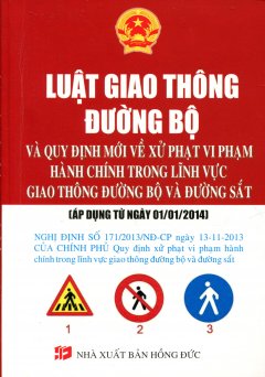 Luật Giao Thông Đường Bộ Và Quy Định Mới Về Xử Phạt Vi Phạm Hành Chính Trong Lĩnh Vực Giao Thông Đường Bộ Và Đường Sắt (Áp Dụng Từ Ngày 01/01/2014)