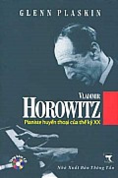 Vladimir Horowitz Pianste huyền thoại của thế kỷ XX