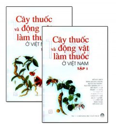 Cây Thuốc Và Động Vật Làm Thuốc Ở Việt Nam – Trọn Bộ 2 Tập