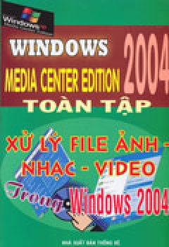 Xử Lý File Ảnh – Nhạc – Video Trong Windows 2004 Toàn Tập (Windows Media Center Edition 2004)