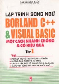 Lập trình song ngữ Borland C++&Visual Basic một cách nhanh chóng và có hiệu quả. Tập 1