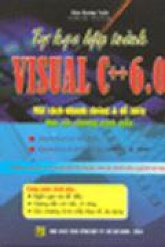 Tự Học Lập Trình Visual C++ 6.0 Một Cách Nhanh Chóng Và Dễ Hiểu Qua Các Chương Trình Mẫu – Tái bản 2004