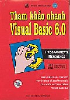 Tham Khảo Nhanh Visual Basic 6.0 (Hàm – Khai Báo – Toán Tử – Thuộc Tính Và Phương Thức Của Ngôn Ngữ Lập Trình Visual Basic 6.0) – Ấn Bản Dành Cho Sinh Viên