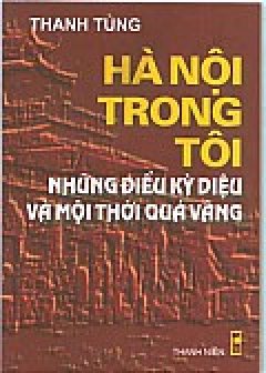 Hà Nội trong tôi – những điều kỳ diệu và một thời quá vãng