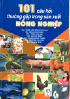 101 Câu Hỏi Thường Gặp Trong Sản Xuất Nông Nghiệp – Tập 1: Kỹ Thuật …