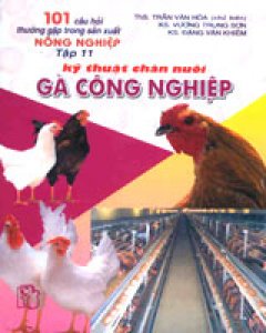 101 Câu Hỏi Thường Gặp Trong Sản Xuất Nông Nghiệp – Tập 11: Kỹ Thuật Chăn Nuôi Gà Công Nghiệp