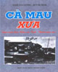 Cà Mau Xưa – Loại Sách Sưu Khảo Các Tỉnh Thành Năm Xưa