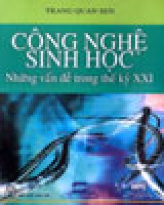 Công Nghệ Sinh Học – Những vấn Đề Trong Thế Kỷ XXI