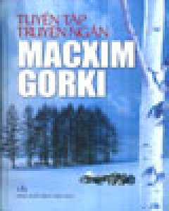 Tuyển Tập Truyện Ngắn Macxim Gorki – Tái bản 2004