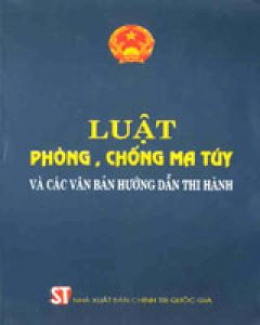 Luật Phòng, Chống Ma Túy Và Các Văn Bản Hướng Dẫn Thi Hành