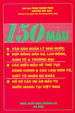 150 Mẫu Văn Bản Quản Lý Nhà Nước, Hợp Đồng Dân Sự, Lao Động, Kinh Tế Và Thương Mại, Các Biểu Mẫu Về Thủ Tục Hành Chính Và Các Loạ