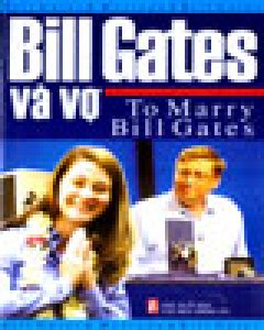 Bill Gates Và Vợ – To Marry Bill Gates