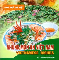 Những Món Ăn Việt Nam – Vietnamese Dishes (Song Ngữ Anh – Việt) – Tái bản 03/11/2011