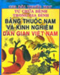 133 Bài Thuốc Hay Tự Chữa Bệnh Trong Gia Đình Bằng Thuốc Nam Và Kinh Nghiệm Dân Gian Việt Nam