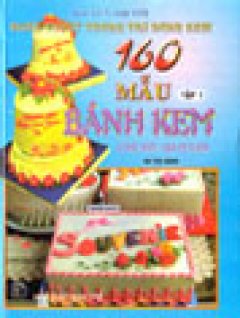 Nghệ Thuật Trang Trí Bánh Kem – 160 Mẫu Bánh Kem ( Tập 1)