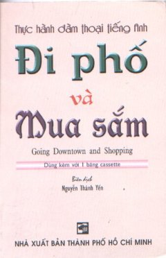 Thực Hành Đàm Thoại Tiếng Anh Đi Phố Và Mua Sắm(Dùng Kèm Với 1 Băng Cassette)