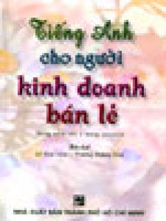 Tiếng Anh Cho Người Kinh Doanh Bán Lẻ – Kèm CD