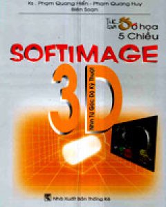 Thế Giới Đồ Họa 5 Chiều Softimage 3D – Nhìn Từ Góc Độ Kỹ Thuật