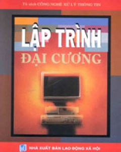 Lập Trình Đại Cương (Tủ Sách Công Nghệ Xử Lý Thông Tin)