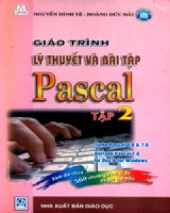 Giáo Trình Lý Thuyết Và Bài Tập PASCAL – Tập 2