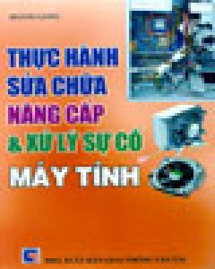 Thực Hành Sửa Chữa, Nâng Cấp & Xử Lý Sự Cố Máy Tính (Tin Học Thực Hành)