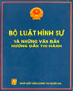 Bộ Luật Hình Sự Và Những Văn Bản Hướng Dẫn Thi Hành