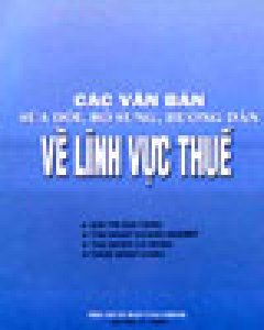 Các Văn Bản Sửa Đổi, Bổ Sung, Hướng Dẫn Về Lĩnh Vực Thuế