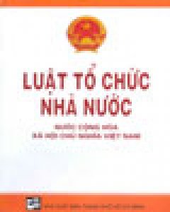 Luật Tổ Chức Nhà Nước Nước Cộng Hòa Xã Hội Chủ Nghĩa Việt Nam