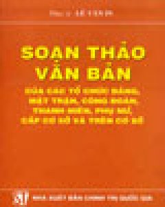 Soạn Thảo Văn Bản Của Các Tổ Chức Đảng, Mặt Trận, Công Đoàn, Thanh Niên, Phụ Nữ Cấp Cơ Sở Và Trên Cơ Sở