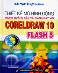 Bài tập thực hành Thiết Kế Mô Hình Động Trong Quảng Cáo Và Giảng Dạy Với CorelDraw 10 Flash 5