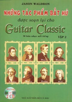 Những Tác Phẩm Bất Hủ Được Soạn Lại Cho Guitar Classic Tập 2 (Kèm CD)