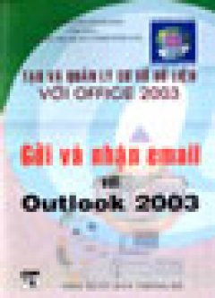 Gởi Và Nhận Email Với Outlook 2003 (Tạo Và Quản Lý Cơ Sở Dữ Liệu Với Office 2003)