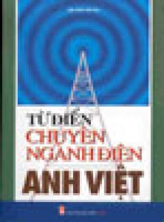 Từ Điển Chuyên Ngành Điện Anh – Việt – Tái bản 2004