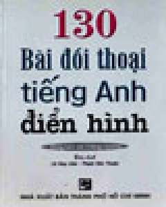 130 Bài Đối Thoại Tiếng Anh Điển Hình(Dùng Kèm Với 2 Băng Cassette)